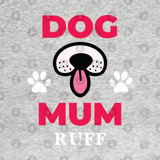 Dog Mum Ruff by EpicMums